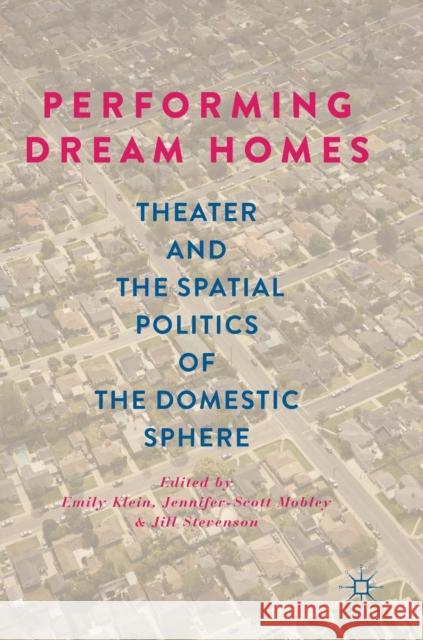 Performing Dream Homes: Theater and the Spatial Politics of the Domestic Sphere Klein, Emily 9783030015800