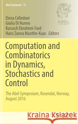 Computation and Combinatorics in Dynamics, Stochastics and Control: The Abel Symposium, Rosendal, Norway, August 2016 Celledoni, Elena 9783030015923 Springer