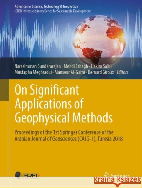 On Significant Applications of Geophysical Methods: Proceedings of the 1st Springer Conference of the Arabian Journal of Geosciences (Cajg-1), Tunisia Sundararajan, Narasimman 9783030016555 Springer