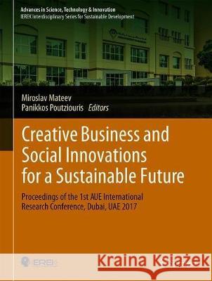 Creative Business and Social Innovations for a Sustainable Future: Proceedings of the 1st American University in the Emirates International Research C Mateev, Miroslav 9783030016616 Springer