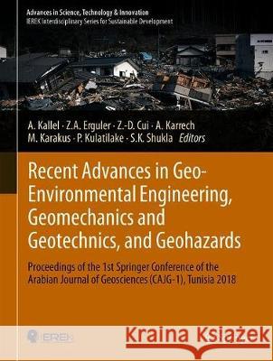 Recent Advances in Geo-Environmental Engineering, Geomechanics and Geotechnics, and Geohazards: Proceedings of the 1st Springer Conference of the Arab Kallel, Amjad 9783030016647 Springer