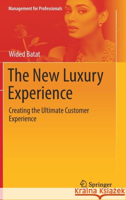 The New Luxury Experience: Creating the Ultimate Customer Experience Batat, Wided 9783030016708 Springer Nature Switzerland AG