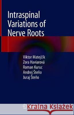 Intraspinal Variations of Nerve Roots Viktor Matejčik Zora Haviarova Roman Kuruc 9783030016852 Springer