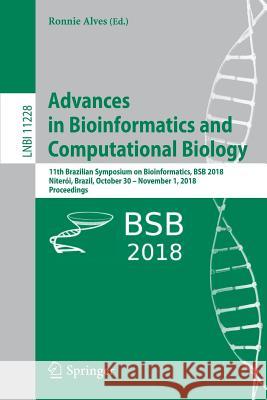 Advances in Bioinformatics and Computational Biology: 11th Brazilian Symposium on Bioinformatics, Bsb 2018, Niterói, Brazil, October 30 - November 1, Alves, Ronnie 9783030017217