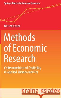 Methods of Economic Research: Craftsmanship and Credibility in Applied Microeconomics Grant, Darren 9783030017330 Springer