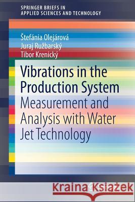 Vibrations in the Production System: Measurement and Analysis with Water Jet Technology Olejárová, Stefánia 9783030017361 Springer