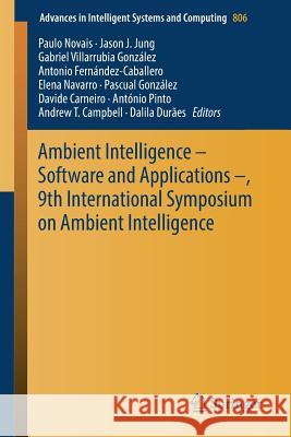Ambient Intelligence - Software and Applications -, 9th International Symposium on Ambient Intelligence Paulo Novais Jason J. Jung Gabriel Villarrubi 9783030017453 Springer