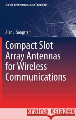 Compact Slot Array Antennas for Wireless Communications Alan J. Sangster 9783030017521