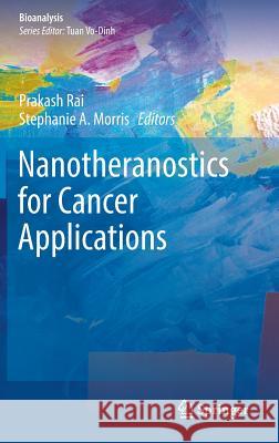 Nanotheranostics for Cancer Applications Prakash Rai Stephanie A. Morris 9783030017736 Springer