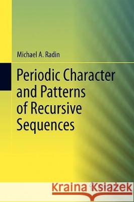 Periodic Character and Patterns of Recursive Sequences Michael A. Radin 9783030017798 Springer