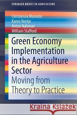 Green Economy Implementation in the Agriculture Sector: Moving from Theory to Practice Musvoto, Constansia 9783030018085 Springer
