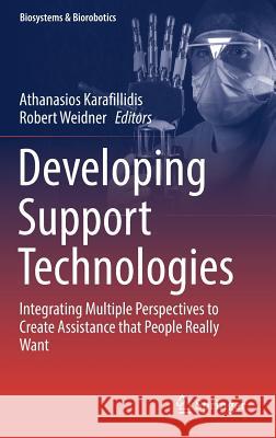 Developing Support Technologies: Integrating Multiple Perspectives to Create Assistance That People Really Want Karafillidis, Athanasios 9783030018351 Springer