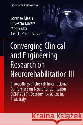 Converging Clinical and Engineering Research on Neurorehabilitation III: Proceedings of the 4th International Conference on Neurorehabilitation (Icnr2 Masia, Lorenzo 9783030018443 Springer
