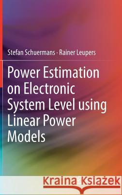 Power Estimation on Electronic System Level Using Linear Power Models Schuermans, Stefan 9783030018740 Springer