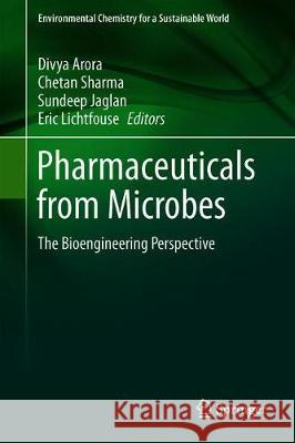Pharmaceuticals from Microbes: The Bioengineering Perspective Arora, Divya 9783030018801 Springer