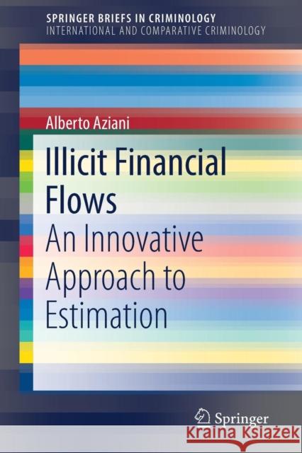 Illicit Financial Flows: An Innovative Approach to Estimation Aziani, Alberto 9783030018894 Springer