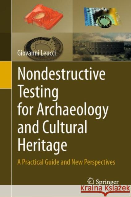 Nondestructive Testing for Archaeology and Cultural Heritage: A Practical Guide and New Perspectives Leucci, Giovanni 9783030018986 Springer