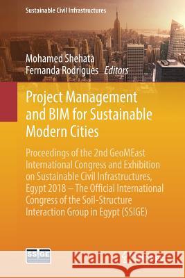 Project Management and Bim for Sustainable Modern Cities: Proceedings of the 2nd Geomeast International Congress and Exhibition on Sustainable Civil I Shehata, Mohamed 9783030019044