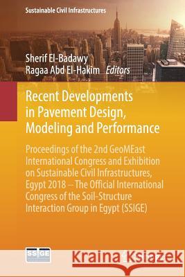 Recent Developments in Pavement Design, Modeling and Performance : Proceedings of the 2nd GeoMEast International Congress and Exhibition on Sustainable Civil Infrastructures, Egypt 2018 - The Official  9783030019075 Springer