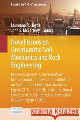 Novel Issues on Unsaturated Soil Mechanics and Rock Engineering: Proceedings of the 2nd Geomeast International Congress and Exhibition on Sustainable Hoyos, Laureano R. 9783030019341
