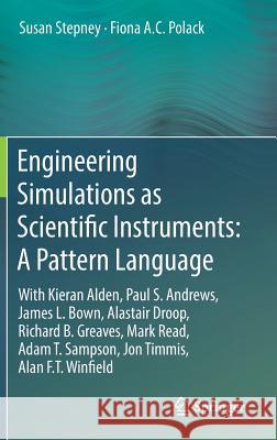 Engineering Simulations as Scientific Instruments: A Pattern Language: With Kieran Alden, Paul S. Andrews, James L. Bown, Alastair Droop, Richard B. G Stepney, Susan 9783030019372 Springer
