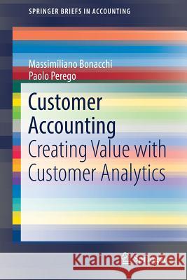 Customer Accounting: Creating Value with Customer Analytics Bonacchi, Massimiliano 9783030019709 Springer