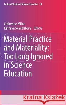 Material Practice and Materiality: Too Long Ignored in Science Education  9783030019730 Springer