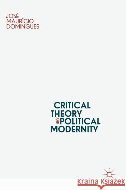 Critical Theory and Political Modernity Domingues, José Maurício 9783030020002 Palgrave Macmillan