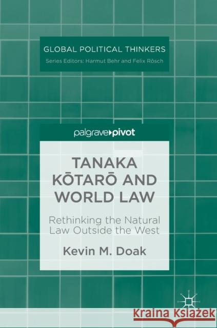 Tanaka Kōtarō And World Law: Rethinking the Natural Law Outside the West Doak, Kevin M. 9783030020347 Palgrave Pivot
