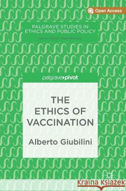 The Ethics of Vaccination Giubilini, Alberto 9783030020675 Palgrave Pivot