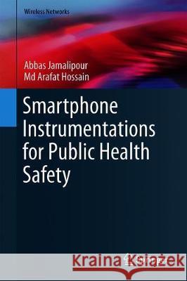 Smartphone Instrumentations for Public Health Safety Jamalipour, Abbas; Hossain, Md Arafat 9783030020941 Springer
