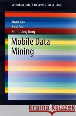 Mobile Data Mining Yao, Yuan; Su, Xing; Tong, Hanghang 9783030021009