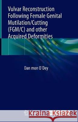 Vulvar Reconstruction Following Female Genital Mutilation/Cutting (Fgm/C) and Other Acquired Deformities O´dey, Dan Mon 9783030021665 Springer