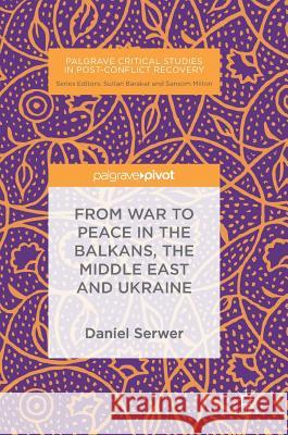 From War to Peace in the Balkans, the Middle East and Ukraine Serwer, Daniel 9783030021726 Palgrave Pivot