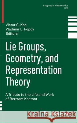 Lie Groups, Geometry, and Representation Theory: A Tribute to the Life and Work of Bertram Kostant Kac, Victor G. 9783030021900 Birkhäuser