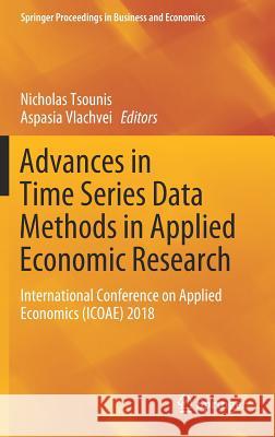 Advances in Time Series Data Methods in Applied Economic Research: International Conference on Applied Economics (Icoae) 2018 Tsounis, Nicholas 9783030021931 Springer