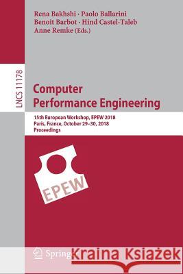 Computer Performance Engineering: 15th European Workshop, Epew 2018, Paris, France, October 29-30, 2018, Proceedings Bakhshi, Rena 9783030022266 Springer