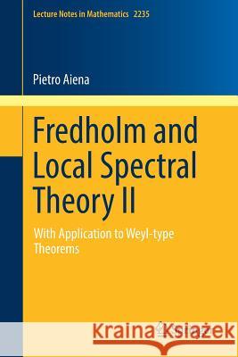 Fredholm and Local Spectral Theory II: With Application to Weyl-Type Theorems Aiena, Pietro 9783030022655 Springer