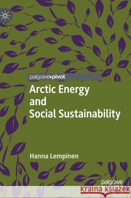 Arctic Energy and Social Sustainability Lempinen, Hanna 9783030022686