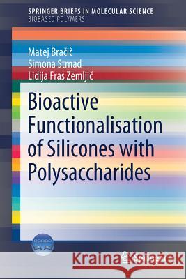 Bioactive Functionalisation of Silicones with Polysaccharides Bracic, Matej; Strnad, Simona; Fras Zemljic, Lidija 9783030022747