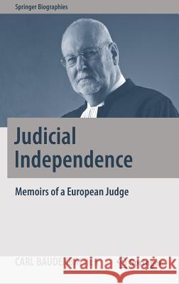 Judicial Independence: Memoirs of a European Judge Baudenbacher, Carl 9783030023072 Springer