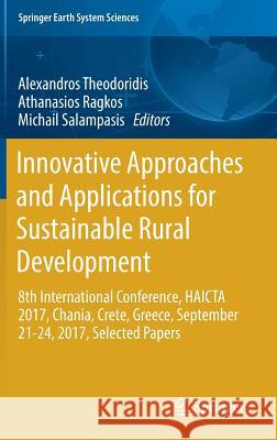 Innovative Approaches and Applications for Sustainable Rural Development: 8th International Conference, Haicta 2017, Chania, Crete, Greece, September Theodoridis, Alexandros 9783030023119