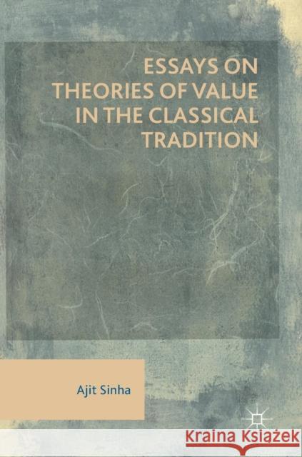 Essays on Theories of Value in the Classical Tradition Sinha, Ajit 9783030023201