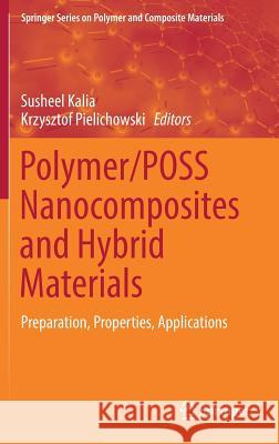 Polymer/Poss Nanocomposites and Hybrid Materials: Preparation, Properties, Applications Kalia, Susheel 9783030023263