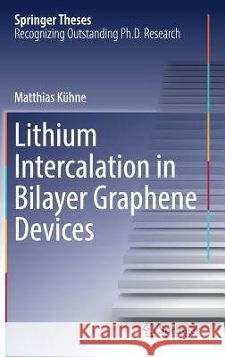 Lithium Intercalation in Bilayer Graphene Devices Kühne, Matthias 9783030023652 Springer