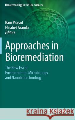 Approaches in Bioremediation: The New Era of Environmental Microbiology and Nanobiotechnology Prasad, Ram 9783030023683 Springer