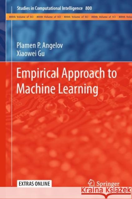 Empirical Approach to Machine Learning Angelov, Plamen P.; Gu, Xiaowei 9783030023836 Springer