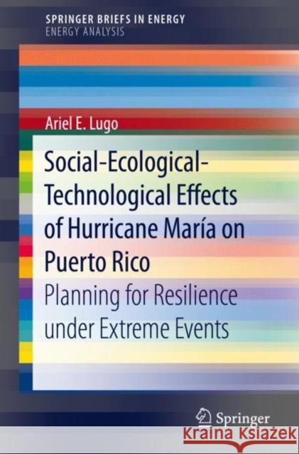 Social-Ecological-Technological Effects of Hurricane María on Puerto Rico: Planning for Resilience Under Extreme Events Lugo, Ariel E. 9783030023867