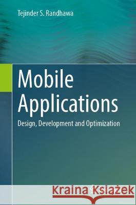 Mobile Applications: Design, Development and Optimization Randhawa, Tejinder S. 9783030023898