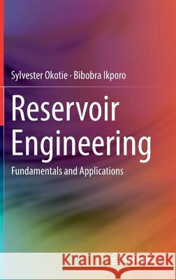 Reservoir Engineering: Fundamentals and Applications Okotie, Sylvester 9783030023928
